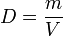 D = {m over V}